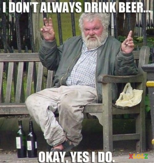 I don’t always ... okay i drink.